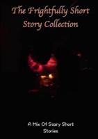 The frightfully Short Story Collection, A Mix Of Scary Short Stories