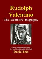 Rudolph Valentino: The 'Definitive' Biography: A Nancy Sphinctergritzel Sto