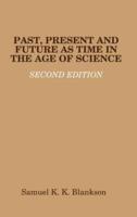 PAST, PRESENT AND FUTURE AS TIME IN THE AGE OF SCIENCE - SECOND EDITION