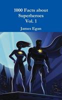 1000 Facts About Superheroes Vol. 1