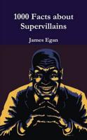 1000 Facts About Supervillains Vol. 1