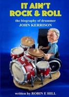 It Ain't Rock & Roll: The biography of drummer John Kerrison