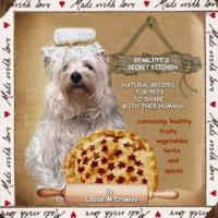 Starlett's Secret Kitchen Natural Recipes for Pets to Share With Their Humans