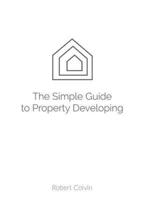 The SIMPLE guide to Property Developing