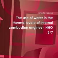 The Use of Water in the Thermal Cycle of Internal Combustion Engines - HHO 3/7