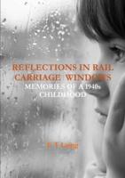 REFLECTIONS IN RAIL CARRIAGE  WINDOWS:  MEMORIES OF A 1940s CHILDHOOD