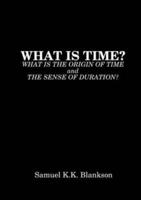 What Is Time? What Is the Origin of Time and the Sense of Duration?