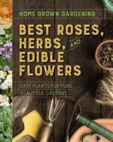 Home Grown Gardening Guide to Best Roses, Herbs, and Edible Flowers