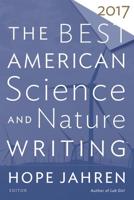 The Best American Science and Nature Writing 2017. Best American Science and Nature Writing