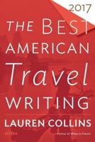 The Best American Travel Writing 2017. Best American Travel Writing