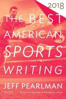 The Best American Sports Writing 2018. Best American Sports Writing