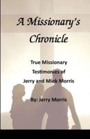 A Missionary's Chronicle: Real life missionary experiences of Jerry and Miok Morris