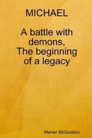 MICHAEL, a battle with demons, the beginning of a legacy