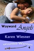 Wayward Angels, Book 4 of the Wounded Warriors Series