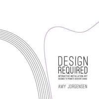 Design Required: Interactive Installation Art Designed to Promote Behavior Change