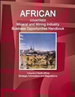 African Countries Mineral and Mining Industry Business Opportunities Handbook Volume 2 North Africa - Strategic Information and Regulations