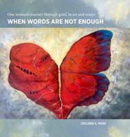 When words are not enough: One woman's journey through grief, in art and essays