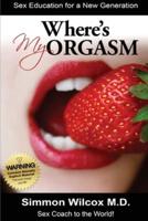 Where Is My Orgasm ?: Adult Sex Stories/How to Orgasm/Sex and Drug Addiction