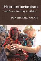 Humanitarianism and State Security in Africa.