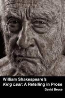 William Shakespeare's "King Lear": A Retelling in Prose