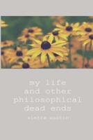 my life and other philosophical dead ends