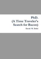 PhD. (A Time Traveler's Search for Bacon)