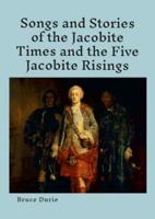 Songs and Stories of the Jacobite Times and the Five Jacobite Risings