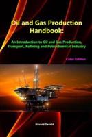 Oil and Gas Production Handbook: An Introduction to Oil and Gas Production, Transport, Refining and Petrochemical Industry (Color Edition)