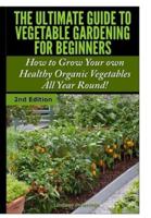 The Ultimate Guide to Vegetable Gardening for Beginners