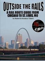 Outside the Rails: A Rail Route Guide from Chicago to St. Louis, MO