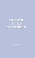 You Owe it To Yourself