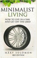 Minimalistic Living: How To Live In A Van And Get Off The Grid