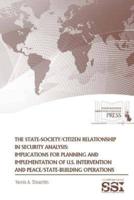 The State-Society/Citizen Relationship in Security Analysis: Implications for Planning and Implementation of U.S. Intervention and Peace/State-building Operations