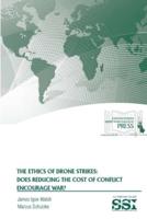 The Ethics of Drone Strikes: Does Reducing The Cost of Conflict Encourage War?