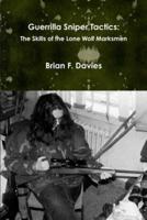 Guerrilla Sniper Tactics: The Skills of the Lone Wolf Marksmen