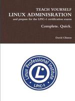 Teach Yourself Linux Administration and Prepare for the LPIC-1 Certificatio