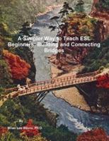 A Simpler Way to Teach ESL Beginners: Building and Connecting Bridges