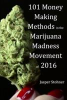 101 Money Making Methods in the Marijuana Madness Movement of 2016