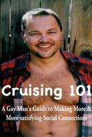 Cruising 101: A Gay Man's Guide to Making More and  More-satisfying Social Connections