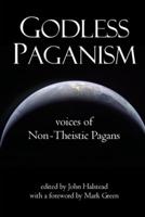 Godless Paganism: Voices of Non-Theistic Pagans