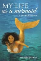 My Life As A Mermaid - A Tale To Be Shared