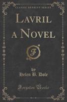 Lavril a Novel (Classic Reprint)