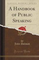 A Handbook of Public Speaking (Classic Reprint)