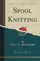 Spool Knitting (Classic Reprint)