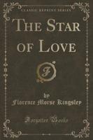 The Star of Love (Classic Reprint)