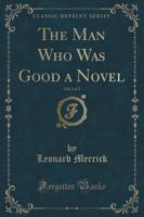 The Man Who Was Good a Novel, Vol. 1 of 2 (Classic Reprint)