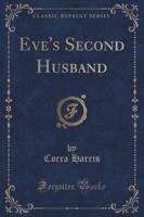 Eve's Second Husband (Classic Reprint)