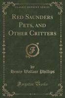 Red Saunders Pets, and Other Critters (Classic Reprint)