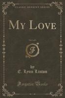 My Love, Vol. 1 of 3 (Classic Reprint)