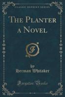 The Planter a Novel (Classic Reprint)